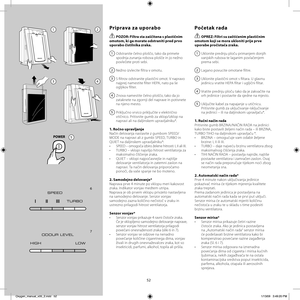 Page 5252
Priprava za uporabo
  POZOR: Filtra sta zaščitena s plastičnim 
omotom, ki ga morate odstraniti pred prvo 
uporabo čistilnika zraka.
1  Odstranite čelno ploščo, tako da primete 
spodnja zunanja robova plošče in jo nežno 
povlečete proti sebi.
2  Nežno izvlecite fi ltra v omotu.
3  S fi ltrov odstranite plastični omot. V napravo 
najprej namestite fi lter HEPA, nato pa še 
ogljikov fi lter.
4  Znova namestite čelno ploščo, tako da jo 
zataknete na zgornji del naprave in potisnete 
na njeno mesto.
5...