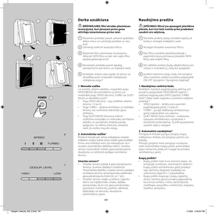 Page 6464
Darba uzsākšana
 BRĪDINĀJUMS: fi  ltri atrodas plastmasas 
iesaiņojumā, kuri jānoņem pirms gaisa 
attīrītāja izmantošanas pirmo reizi.
1  Noņemiet priekšējo paneli, satverot apakšējos 
ārējos stūrus un uzmanīgi pavelkot uz savu 
pusi.
2  Uzmanīgi izvelciet iesaiņotos fi ltrus.
3  Noņemiet fi ltru plastmasas iesaiņojumu. 
Atlieciet HEPA fi ltru un pēc tam ogles fi ltru 
atpakaļ galvenajā ierīcē.
4  Novietojiet priekšējo paneli atpakaļ, 
piestiprinot to pie ierīces un iespiežot vietā.
5  Ievietojiet...