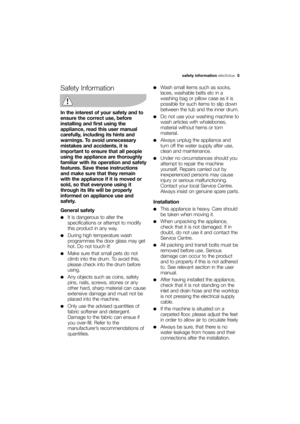 Page 5More user manuals on ManualsBase.com
safety information electrolux  5
Safety Information
In the interest of your safety and to
ensure the correct use, before
installing and first using the
appliance, read this user manual
carefully, including its hints and
warnings. To avoid unnecessary
mistakes and accidents, it is
important to ensure that all people
using the appliance are thoroughly
familiar with its operation and safety
features. Save these instructions
and make sure that they remain
with the...