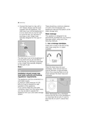 Page 42More user manuals on ManualsBase.com
42electrolux 
4. Connect the hose to a tap with a
3/4” thread. Always use the hose
supplied with the appliance. The
inlet hose must not be lengthened. If
it is too short and you do not wish
to move the tap, you will have to
purchase a new, longer hose
specially designed for this type of
use.
The inlet hose must not be lengthened. If
it is too short and you do not wish to
move the tap, you will have to purchase
a new, longer hose specially designed
for this type of...