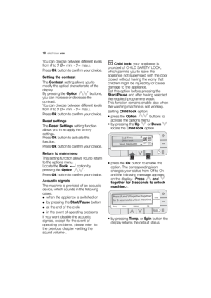 Page 10More user manuals on ManualsBase.com
10electroluxuse
You can choose between different levels
from 
0to 9(0 = min. - 9 = max.).
Press Okbutton to confirm your choice.
Setting the contrast
The Contrastsetting allows you to
modify the optical characteristic of the
display.
By pressing the Optionbuttons,
you can increase or decrease the
contrast.
You can choose between different levels
from 
0to 9(0 = min. - 9 = max.).
Press Okbutton to confirm your choice.
Reset settings
The Reset Settingssetting function...