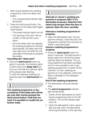 Page 211. After having selected the washing
programme, press the delay start
button.
– The corresponding indicator light
illuminates.
2. Press the start/cancel button, the
countdown of the delay start begins
automatically.
– The phase indicator lights turn off.
– The opening of the door will not
modify or interrupt the count-
down.
– Once the delay start has elapsed
the washing programme will start
automatically, the delay start indi-
cator light turns off while the indi-
cator light of the phase in progress...