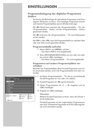 Page 1414
Programmbelegung der digitalen Programme
ändern
Sie können die Reihenfolge der gefundenen Programme nach Ihren
eigenen Wünschen sortieren, nicht benötigte Programme löschen
und einzelne Programmplätze sperren (Kindersicherung).
Mit »
« (blau) kann zwischen der »Programmtabelle – TV«, der
»Programmtabelle – Radio« und der »Programmtabelle – Daten«
gewechselt werden.
Mit »
« (rot) kann die »Programmtabelle – TV« nach Netzwerken
sortiert werden.
Mit »
PR+« oder »PR-« kann die Programmtabelle zur...