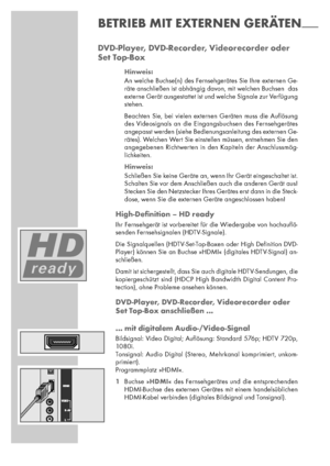 Page 2828
DVD-Player, DVD-Recorder, Videorecorder oder
Set Top-Box
Hinweis:
An welche Buchse(n) des Fernsehgerätes Sie Ihre externen Ge-
räte anschließen ist abhängig davon, mit welchen Buchsen  das
externe Gerät ausgestattet ist und welche Signale zur Verfügung
stehen.
Beachten Sie, bei vielen externen Geräten muss die Auﬂösung
des Videosignals an die Eingangsbuchsen des Fernsehgerätes
angepasst werden (siehe Bedienungsanleitung des externen Ge-
rätes). Welchen Wert Sie einstellen müssen, entnehmen Sie den...