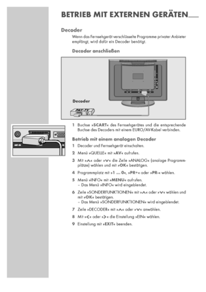 Page 3030
Decoder
Wenn das Fernsehgerät verschlüsselte Programme privater Anbieter
empfängt, wird dafür ein Decoder benötigt.
Decoder anschließen
1Buchse »SCART« des Fernsehgerätes und die entsprechende
Buchse des Decoders mit einem EURO/AV-Kabel verbinden.
Betrieb mit einem analogen Decoder 
1Decoder und Fernsehgerät einschalten.
2Menü »QUELLE« mit »AV« aufrufen.
3Mit »Λ« oder »V« die Zeile »ANALOG« (analoge Programm-
plätze) wählen und mit »OK« bestätigen.
4Programmplatz mit »1 ... 0«, »PR+« oder »PR-«...