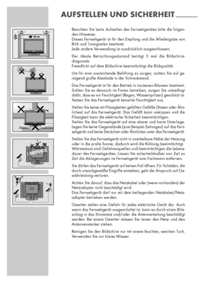 Page 44
Beachten Sie beim Aufstellen des Fernsehgerätes bitte die folgen-
den Hinweise:
Dieses Fernsehgerät ist für den Empfang und die Wiedergabe von
Bild- und Tonsignalen bestimmt.
Jede andere Verwendung ist ausdrücklich ausgeschlossen.
Der ideale Betrachtungsabstand beträgt 5 mal die Bildschirm-
diagonale.
Fremdlicht auf dem Bildschirm beeinträchtigt die Bildqualität.
Um für eine ausreichende Belüftung zu sorgen, achten Sie auf ge-
nügend große Abstände in der Schrankwand.
Das Fernsehgerät ist für den...
