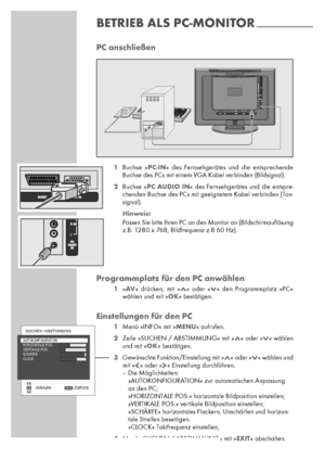 Page 3232
PC anschließen
1Buchse »PC-IN« des Fernsehgerätes und die entsprechende
Buchse des PCs mit einem VGA Kabel verbinden (Bildsignal).
2Buchse »PC AUDIO IN« des Fernsehgerätes und die entspre-
chenden Buchse des PCs mit geeignetem Kabel verbinden (Ton-
signal).
Hinweis:
Passen Sie bitte Ihren PC an den Monitor an (Bild schirm auﬂösung
z.B. 1280 x 768, Bildfrequenz z.B 60 Hz).
Programmplatz für den PC anwählen
1»AV« drücken, mit »Λ« oder »V« den Programmplatz »PC«
wählen und mit »OK« bestätigen....