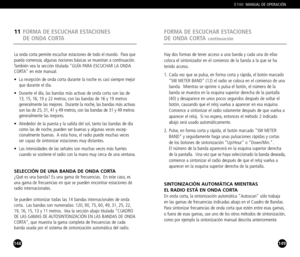 Page 75148
La onda corta permite escuchar estaciones de todo el mundo. Para que
pueda comenzar, algunas nociones básicas se muestran a continuación.
También vea la sección titulada GUÍA PARA ESCUCHAR LA ONDA
CORTA en este manual.
• La recepción de onda corta durante la noche es casi siempre mejor 
que durante el día.
• Durante el día, las bandas más activas de onda corta son las de 
13, 15, 16, 19 y 22 metros, con las bandas de 16 y 19 metros
generalmente las mejores. Durante la noche, las bandas más activas...