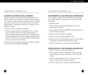 Page 90179
TRASFERIMENTO DI UNA FREQUENZA MEMORIZZATASe lo si desidera, è possibile trasferire una frequenza memorizzata 
in una pagina differente o in una posizione delenco diversa dellastessa pagina.
1. Accendere la radio.
2. Premere e rilasciare il pulsante M.SCAN/PAGE (7) per circa 3 
secondi prima di rilasciarlo.
3. Usare il pulsante UP/HOUR o DOWN/MIN. (5,6) per selezionare la 
pagina di memoria desiderata.
4. Premere due volte il pulsante M.SCAN/PAGE.
5. Premere e rilasciare il pulsante MEM.&EDIT (15)....