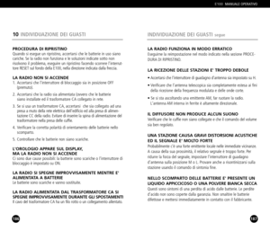 Page 94187
LA RADIO FUNZIONA IN MODO ERRATICOEseguirne la reimpostazione nel modo indicato nella sezione PROCE
DURA DI RIPRISTINO.
LA RICEZIONE DELLE STAZIONI E TROPPO DEBOLE
• Accertarsi che linterruttore di guadagno dantenna sia impostato su H.
• Verificare che lantenna telescopica sia completamente estesa ai fini 
della ricezione della frequenza modulata e delle onde corte.
• Se si sta ascoltando una emittente AM, far ruotare la radio.
Lantenna AM interna in ferrite è altamente direzionale.
IL DIFFUSORE NON...