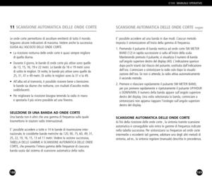 Page 95188
Le onde corte permettono di ascoltare emittenti di tutto il mondo.
Seguono alcune indicazioni di massima. Vedere anche la successiva
GUIDA ALLASCOLTO DELLE ONDE CORTE.
• La ricezione notturna delle onde corte è quasi sempre migliore 
di quella diurna.
• Durante il giorno, le bande di onde corte più attive sono quelle 
da 13, 15, 16, 19 e 22 metri. Le bande da 16 e 19 metri sono 
di solito le migliori. Di notte, le bande più attive sono quelle da 
25, 31, 41 e 49 metri. Di solito le migliori sono la...