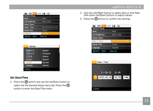 Page 181415
AgfaPhoto SELECTA 16 AgfaPhoto SELECTA 16
15
AgfaPhoto SELECTA 16AgfaPhoto SELECTA 16
2. Use the Left/Rght button to select date or tme field, 
then press Up/Down buttons to adjust values. 
3.
  Press the 
 button to confirm the settngs.
Set Date/Time
1.  Press the  button and use the Up/Down button to 
select the the General Setup menu tab. Press the 
 
button to enter the Date/Tme menu. 