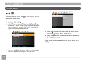 Page 555253
AgfaPhoto SELECTA 16 AgfaPhoto SELECTA 16
AgfaPhoto SELECTA 16 AgfaPhoto SELECTA 16
Move Menu
Mode:  
In the Move Mode, press the  button to go to the cor-
respond
ng Move menu.
To configure each settng:
1.  In the Move menu, swtch between the Move Setup 
or dfferent Camera Setup pages usng the Left/Rght 
button, select the tab wth the functon you want to 
adjust and press the Down button.
2.  Press the Up/Down button to select the...