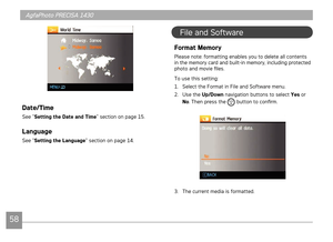 Page 615859
AgfaPhoto PRECISA 1430 AgfaPhoto PRECISA 1430
AgfaPhoto PRECISA 1430 AgfaPhoto PRECISA 1430
Date/Time
See “Setting
 the
 Date
 and
 Time
“ sect on on page 15.
Language
See “Setting
 the
 Language
“ sect on on page 14.
Format Memory
Please note: formattng enables you to delete all contents 
n the memory card and bu lt- n memory,  nclud ng protected 
photo and move files.
To use ths settng:
1.  Select the Format 
 n Fle and Software...