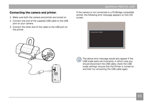 Page 686465
AgfaPhoto PRECISA 1430 AgfaPhoto PRECISA 1430
65
AgfaPhoto PRECISA 1430AgfaPhoto PRECISA 1430
Connecting the camera and printer.
1. Make sure both the camera and prnter are turned on. 
2.  Connect one end of the suppled USB cable to the USB 
port on your camera.
3.

  Connect the other end of the cable to the USB port on 
the prnter.
If the camera s not connected to a PctBrdge compatble 
prnter, the followng error message appears on the LCD 
screen.
The...