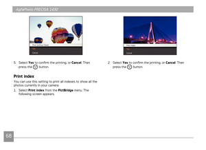 Page 7168
AgfaPhoto PRECISA 1430AgfaPhoto PRECISA 1430AgfaPhoto PRECISA 1430AgfaPhoto PRECISA 1430
5. Select Yes to confirm the pr ntng, or Cancel. Then 
press the  button.
Print index
You can use ths settng to prnt all ndexes to show all the 
photos currently n your camera.
1.  Select  Print index from the PictBridge menu. The 
follow

ng screen appears.
2.  Select Yes to confirm the pr ntng, or Cancel. Then 
press the  button. 