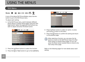 Page 454243
AgfaPhoto OPTIMA 145 AgfaPhoto OPTIMA 145
Stll Menu
USING THE MENUS
Mode: AUTO       
In any of the above Stll Pcture Modes, press the  
button to go to the Stll Pcture menu.
To adjust each settng:
1.  In the Stll Pcture menu, swtch between dfferent 
Photo Setup or Camera Setup pages usng the Left/
Rght button. Select the page wth the functon you 
want to adjust and press the Down button.
2.  Press the Up/Down buttons to select...