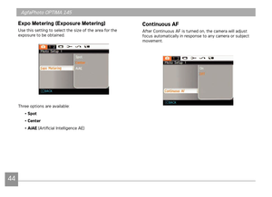 Page 4744
AgfaPhoto OPTIMA 145AgfaPhoto OPTIMA 145AgfaPhoto OPTIMA 145AgfaPhoto OPTIMA 145
Expo Metering (Exposure Metering) 
Use ths settng to select the sze of the area for the 
exposure to be obtaned.
Three optons are avalable:
• Spot 
• Center
• AiAE (Art
 fical Intellgence AE)
Continuous AF
After Contnuous AF s turned on, the camera wll adjust 
focus automatcally n response to any camera or subject 
movement. 