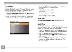 Page 6562
AgfaPhoto OPTIMA 145AgfaPhoto OPTIMA 145
6263
AgfaPhoto OPTIMA 145 AgfaPhoto OPTIMA 145
Power Saver
Ths settng allows you to save power and get the 
maxmum possble runnng tme from your batteres. Follow 
the steps below to turn off the LCD screen and camera 
automat

cally after a perod of nactvty.
1.  Select the  Power Save sett
ng from the Setup menu as 
descr
bed prevously.
2.  Press the Up/Down button to select the power...