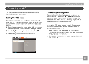 Page 7066676667
AgfaPhoto OPTIMA 145 AgfaPhoto OPTIMA 145
Connectng to a PC
Use the USB cable suppled wth your camera to copy 
(transfer) pctures to a computer.
Setting the USB mode
Snce the camera’s USB port can be set to connect wth 
ether a PC or a Prnter, the followng steps wll allow you to 
ensure that the camera s correctly configured to connect 
wth a PC.
1. Go to the camera settng menu, select USB connecton 
wth the Up/Down...