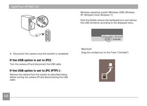 Page 7168
AgfaPhoto OPTIMA 145AgfaPhoto OPTIMA 145
6869
Wndows operatng system (Wndows 2000, Wndows 
XP, Wndows Vsta, Wndows 7.)
Clck the [Safely remove the hardware] con and remove 
the USB connector accordng to the dsplayed menu.
Macntosh
Drag the unttled con to the Trash. ("Unttled")
4. Dsconnect the camera once the transfer s completed.
If the USB option is set to [PC]
 :
Turn the camera off and dsconnect the...