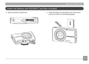 Page 141011
AgfaPhoto OPTIMA 147 AgfaPhoto OPTIMA 147
1011
AgfaPhoto OPTIMA 147 AgfaPhoto OPTIMA 147
Insert the Battery and SD/SDHC Card (Not included) 
2. Insert the battery into the battery slot in the correct 
position as shown in the following diagram.1.  Open the battery compartment. 