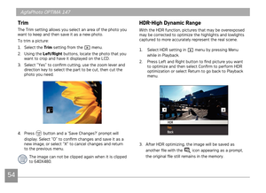 Page 575455
AgfaPhoto OPTIMA 147 AgfaPhoto OPTIMA 147
5455
AgfaPhoto OPTIMA 147 AgfaPhoto OPTIMA 147
Trim
The Trim setting allows you select an area of the photo you 
want to keep and then save it as a new photo.
To trim a picture:
1.

  Select the  Trim setting from the 
 menu.
2.  Using the  Left/Right buttons, locate the photo that you 
want to crop and have it displayed on the LCD.
3.

  Select “Yes” to confirm cutting, use the zoom lever and 
direction key to select the part to be cut, then cut the 
photo...