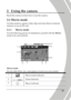 Page 33 
 23 
3  Using the camera 
Read this section to learn how to use the camera. 
3.1  Movie mode 
Use this mode to capture video clips and store them  in internal 
memory or on an SD card. 
3.1.1  Movie mode 
Use the following picture to familiarize yourself w ith the Movie 
mode icons and symbols. 
   
3 
2 
6 7 8 5 
1 
4 
9 
Movie mode:  
See the table below for a description of each icon  and symbol. 
1  Movie mode indicator 
2  Zoom indicator 
3  Macro indicator      