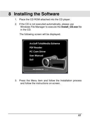 Page 181 
 85 
8  Installing the Software 
1.  Place the CD ROM attached into the CD player.  
2.  If the CD is not executed automatically, please use 
Windows File Manager to execute the  Install_CD.exe file 
in the CD. 
The following screen will be displayed.   
 
  3.  Press  the  Menu  item  and  follow  the  Installation  process 
and follow the instructions on-screen.     