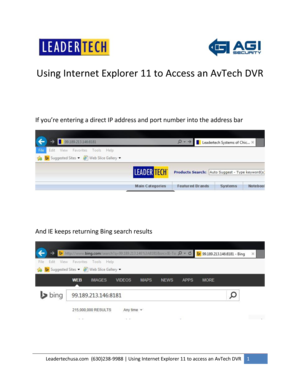 Page 1Leadertechusa.com  (630)238-9988 | Using Internet Explorer 11 to access an AvTech DVR 1 
 
 
Using Internet Explorer 11 to Access an AvTech DVR 
 
 
If you’re entering a direct IP address and port number into the address bar 
 
 
 
And IE keeps returning Bing search results 
 
 
  