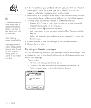 Page 705. If the recipient is in your Contacts list, start typing the ﬁrst few letters of
the recipient’s name. Otherwise, type the number of a phone that
supports multimedia messaging, or an email address.
6. Press Down  . If you typed a few letters of the recipient’s name, choose
the recipient’s phone number or email address from the list that appears.
7.Add ring tones, sound clips, pictures, or text to the message:
•Choose Add Picture to insert a picture. Once a picture is inserted,
choose the picture to...