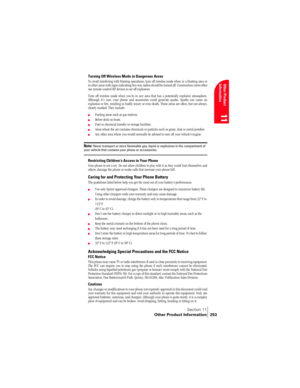Page 261Section 11
Other Product Information 253
Other Product 
Information
11
Turning Off Wireless Mode in Dangerous Areas
To avoid interfering with blasting operations, turn off wireless mode when in a blasting area or
in other areas with signs indicating two-way radios should be turned off. Construction crews often
use remote-control RF devices to set off explosives.
Turn off wireless mode when youre in any area that has a potentially explosive atmosphere.
Although its rare, your phone and accessories could...