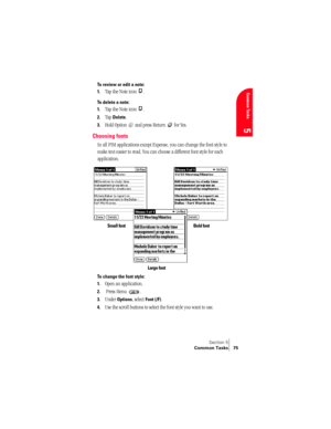 Page 83Section 5
Common Tasks 75
Common Tasks
5
To review or edit a note:
1.
Tap the Note icon  .
To delete a note:
1.
Tap the Note icon  .
2.Tap Delete.
3.Hold Option   and press Return   for Yes.
Choosing fonts
In all PIM applications except Expense, you can change the font style to 
make text easier to read. You can choose a different font style for each 
application.
To change the font style:
1.
Open an application.
2. Press Menu  .
3.Under Options, select Font (/F).
4.Use the scroll buttons to select the...