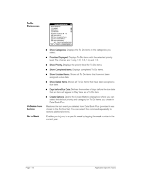 Page 118Page 118 Application Specific Tasks
To Do 
Preferences
n S
SS Sh
hh ho
oo ow 
w w  w C
CC Ca
aa at
tt te
ee eg
gg go
oo or
rr ri
ii ie
ee es
ss s.
.. . Displays the To Do items in the categories you 
select.
n P
PP Pr
rr ri
ii io
oo or
rr ri
ii it
tt ti
ii ie
ee es 
s s  s D
DD Di
ii is
ss sp
pp pl
ll la
aa ay
yy yed
eded ed.
.. . Displays To Do items with the selected priority 
level. The choices are 1 only, 1-2, 1-3, 1-4, and 1-5.
nS
SS Sh
hh ho
oo ow 
w w  w P
PP Pr
rr ri
ii io
oo or
rr ri
ii it
tt...