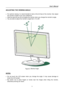 Page 11
User’s Manual  
ADJUSTING THE VIEWING ANGLE 
 
• For optimal viewing it is recommended to look at the full face of the monitor, then adjust 
the monitor’s angle to your own preference. 
• Hold the stand so you do not topple the monitor when you change the monitor’s angle. 
• You are able to adjust the monitor’s angle from -5° to 20°. 
 
 
 
Figure.3. Monitor Angle 
 
 
NOTES: 
 
• Do not touch the LCD screen when you change the angle. It may cause damage or 
break the LCD screen. 
• Be careful not to...