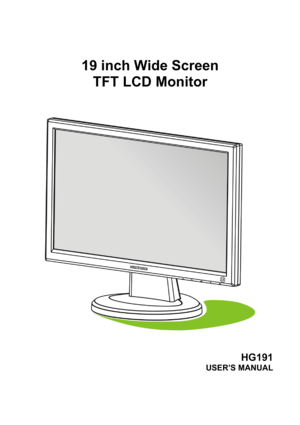 Page 1
 
 
 
 
19 inch Wide Screen 
TFT LCD Monitor 
 
 
 
 
 
 
 
 
HG191 
USER’S MANUAL 
 
 