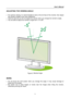 Page 11
User’s Manual  
ADJUSTING THE VIEWING ANGLE 
 
• For optimal viewing it is recommended to look at the full face of the monitor, then adjust 
the monitor’s angle to your own preference. 
• Hold the stand so you do not topple the monitor when you change the monitor’s angle. 
• You are able to adjust the monitor’s angle from -5° to 20°. 
 
 
 
Figure.3. Monitor Angle 
 
 
NOTES: 
 
• Do not touch the LCD screen when you change the angle. It may cause damage or 
break the LCD screen. 
• Be careful not to...