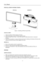 Page 8
User’s Manual 
 
INSTALLATION INSTRUCTIONS 
 
INSTALL  REMOVE 
 
      
 
Figure.1. Installing and Removing the Base 
 
INSTALLATION: 
 
1. Align the monitor with the opening in the base. 
2. Note that the longer section of the base points forward. 
3. Snap the monitor into its base. A clear click sound will affirm that the base is connected 
correctly. 
4. Verify that the monitor is securely attached to the base by looking at the bottom of the base and 
making sure that the clips are fully engaged in...