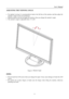 Page 11User’s Manual  
11 
ADJUSTING THE VIEWING ANGLE 
 
•  For optimal viewing it is recommended to look at the full face of the monitor, and then adjust the 
monitor’s angle to your own preference. 
•  Hold the stand so you do not topple the monitor when you change the monitor’s angle. 
•  The monitor’s angle is adjustable from -5° to 20°. 
 
 
 
Figure.3. Monitor Angle 
 
NOTES:
 
 
•  Do not touch the LCD screen when you change the angle. It may cause damage or break the LCD 
screen. 
• 
Be careful not to...