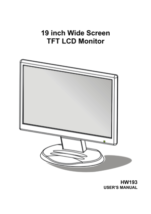 Page 1
 
 
 
 
19 inch Wide Screen 
TFT LCD Monitor 
 
 
 
 
 
 
 
HW193 
USER’S MANUAL 
 
 