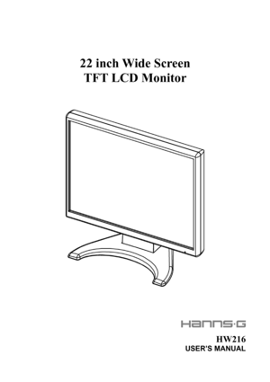 Page 1
 
 
 
 
 
 
22 inch Wide Screen 
TFT LCD Monitor 
 
 
 
 
 
 
 
 
 
 
  
 
HW216 
USER’S MANUAL 
 