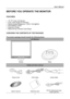 Page 7
User’s Manual  
BEFORE YOU OPERATE THE MONITOR 
 
FEATURES 
 
• 19” TFT Color LCD Monitor 
• Crisp, Clear Display for Windows 
• Recommended Resolutions: 1280 X 1024 @60Hz 
• EPA ENERGY STAR®
• Ergonomic Design 
• Space Saving, Compact Case Design 
 
CHECKING THE CONTENTS OF THE PACKAGE 
   
The product package should include the following items: 
LCD Monitor 
  
Screen Base 
Cables and User manual 
 
Power Cord VGA Cable Audio Cable 
 
 
 
User’s manual Warranty card DVI-D Cable (dual input 
mode...