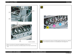 Page 186EPSON AcuLaser C9200NRevision D
DISASSEMBLY AND ASSEMBLY      Main Unit Disassembly/Reassembly 186
Confidential3. Remove seven Screws [3], and remove the Right Door Switch Assy [4].
4. Remove four Screws [5] and remove four Photoconductor Unit Contact Assy [6] of each 
color.
[3][3]
[4]
4038F2C098DA
[5] [6]
4038F2C099DA
When connecting the Connector to the Photoconductor Unit Contact Assy, check the 
color of Connector and connect it to corresponding that of the Imaging Unit. 
YMCK 