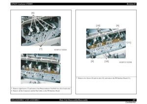 Page 187EPSON AcuLaser C9200NRevision D
DISASSEMBLY AND ASSEMBLY      Main Unit Disassembly/Reassembly 187
Confidential5. Remove eight Screws [7] and remove four Photoconductor Unit Roll Assy [8] of each color.
6. Remove all the Connectors and the Flat Cables on the PH Interface Board.
[7] [8]
4038F2C100DA
7. Remove two Screws [9] and six tabs [10], and remove the PH Interface Board [11].
[9][9]
[11] [10]
[10]
4038F2C102DB 