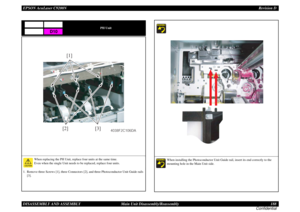 Page 188EPSON AcuLaser C9200NRevision D
DISASSEMBLY AND ASSEMBLY      Main Unit Disassembly/Reassembly 188
Confidential
PH Unit
When replacing the PH Unit, replace four units at the same time.
Even when the single Unit needs to be replaced, replace four units.
1. Remove three Screws [1], three Connectors [2], and three Photoconductor Unit Guide rails 
[3].
D10
[1]
[2] [3]
4038F2C106DA
When installing the Photoconductor Unit Guide rail, insert its end correctly to the 
mounting hole in the Main Unit side. 
