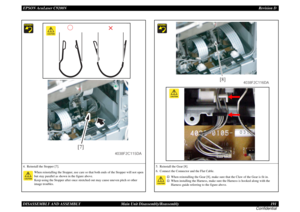 Page 191EPSON AcuLaser C9200NRevision D
DISASSEMBLY AND ASSEMBLY      Main Unit Disassembly/Reassembly 191
Confidential4. Reinstall the Stopper [7].
When reinstalling the Stopper, use care so that both ends of the Stopper will not open 
but stay parallel as shown in the figure above. 
Keep using the Stopper after once stretched out may cause uneven pitch or other 
image troubles.
Ó
·
[7]
4038F2C115DA
5. Reinstall the Gear [8].
6. Connect the Connector and the Flat Cable.
†
When reinstalling the Gear [8], make...