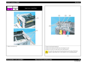 Page 196EPSON AcuLaser C9200NRevision D
DISASSEMBLY AND ASSEMBLY      Main Unit Disassembly/Reassembly 196
Confidential
Upper Cover + Control Panel
1. Remove four Screws [1].
C4
D4
[1][1]
2. Remove the Ground terminal [2].
3. Remove the Connector [3], then remove the Upper Cover [4].
4. Remove five Screws [5], then remove the Control Panel [6].
Be careful when removing the Ground terminal because the edge of the Faston 
terminal is sharp. Make sure to work with gloves on to avoid getting injured. 
[2] [3]
[5]...