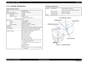Page 21EPSON AcuLaser C9200NRevision D
PRODUCT DESCRIPTION      Product Specifications 21
Confidential1.1.4  Controller SpecificationsBASIC SPECIFICATIONS
EXTERNAL INTERFACES
Figure 1-7.  External Interfaces
CPU 32bit RISC CPU
Enhanced Technology NPGI, PGI, CRIT, RIT
RAM Standard (on-board) 256 MB
Maximum 768 MB
Expansion Type DDR333 CL=2.5
(128 MB, 256 MB, 512 MB)
Numbers of slot 1 slot
ROM Type 32-bit width (3.3V)
Program 32 MB (DIMM)
Font Included in the program
Expansion ROM ROM for Adobe PS3 as a standard...