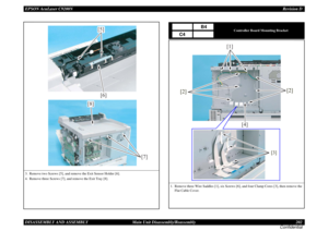 Page 202EPSON AcuLaser C9200NRevision D
DISASSEMBLY AND ASSEMBLY      Main Unit Disassembly/Reassembly 202
Confidential3. Remove two Screws [5], and remove the Exit Sensor Holder [6].
4. Remove three Screws [7], and remove the Exit Tray [8].
[5]
[6]
[7] [8]
Controller Board Mounting Bracket
1. Remove three Wire Saddles [1], six Screws [6], and four Clamp Cores [3], then remove the 
Flat Cable Cover.
B4
C4
[1]
[2]
[2]
[4]
[3] 