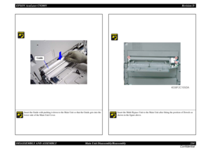 Page 214EPSON AcuLaser C9200NRevision D
DISASSEMBLY AND ASSEMBLY      Main Unit Disassembly/Reassembly 214
Confidential
Insert the Guide with pushing it down to the Main Unit so that the Guide gets into the 
lower side of the Main Unit Cover.
Guide
Insert the Multi Bypass Unit to the Main Unit after fitting the position of Dowels as 
shown in the figure above.
4038F2C105DA 